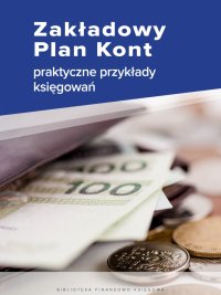 Zakładowy Plan Kont - praktyczne przykłady księgowań - Katarzyna Trzpioła - ebook