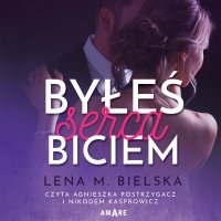 Byłeś serca biciem - Lena M. Bielska - audiobook