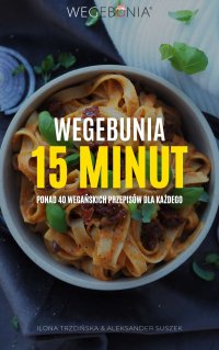 WegeBunia 15 minut ponad 40 wegańskich przepisów dla każdego - Ilona Trzcińska - ebook