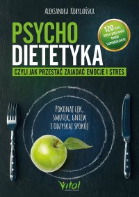 Psychodietetyka, czyli jak przestać zajadać emocje i stres - Aleksandra Kobylańska - ebook