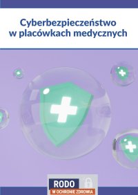 Cyberbezpieczeństwo w placówkach leczniczych - Opracowanie zbiorowe - ebook