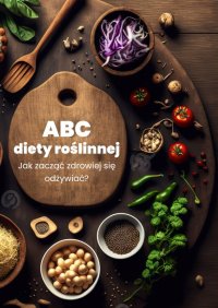 ABC diety roślinnej. Jak zacząć zdrowiej się odżywiać? - Opracowanie zbiorowe - ebook