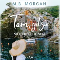 Tam, gdzie mocniej bije serce - M.B. Morgan - audiobook