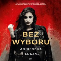 Bez wyboru - Agnieszka Płoszaj - audiobook