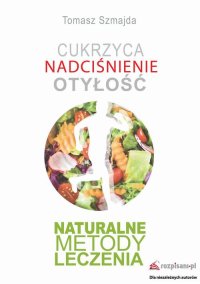 Cukrzyca Nadciśnie﻿﻿﻿﻿nie Otyłość Naturalne metody leczenia - Tomasz Szmajda - ebook