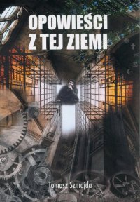 Opowieści z tej ziemi - Tomasz Szmajda - ebook