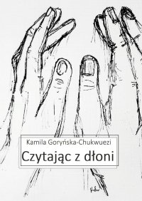 Czytając z dłoni - Kamila Goryńska-Chukwuezi - ebook