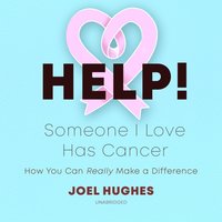 HELP! Someone I Love Has Cancer - Joel Hughes - audiobook