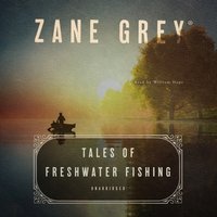 Tales of Freshwater Fishing - Zane Grey - audiobook