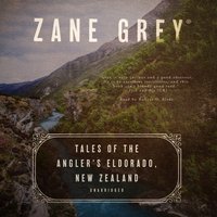 Tales of the Angler's Eldorado, New Zealand - Zane Grey - audiobook
