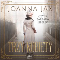 Trzy kobiety - Joanna Jax - audiobook