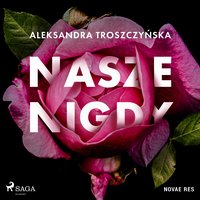 Nasze Nigdy - Aleksandra Troszczyńska - audiobook