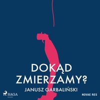 Dokąd zmierzamy? - Janusz Garbaliński - audiobook