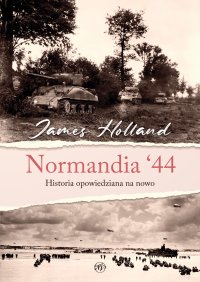 Normandia ‘44. Historia opowiedziana na nowo - James Holland - ebook