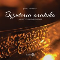 Biżuteria arabska. Amulety, talizmany i ozdoby - Jolanta Mikołajczyk - ebook
