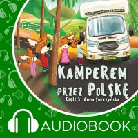 Kamperem przez Polskę. Część 3 - Anna Jurczyńska - audiobook
