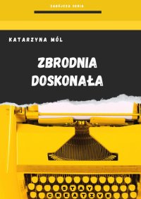 Zbrodnia Doskonała - Katarzyna Mól - ebook