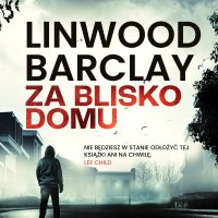 Za blisko domu - Linwood Barclay - audiobook