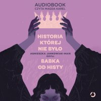 Historia, której nie było - Agnieszka Jankowiak-Maik - audiobook