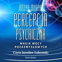 Percepcja psychiczna: magia mocy pozazmysłowej - Joseph Murphy - audiobook
