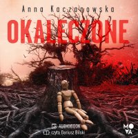 Okaleczone - Anna Kaczanowska - audiobook