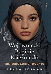 Wojowniczki, Boginie, Księżniczki. Historie kobiet Dubaju - Kinga Jesman - ebook