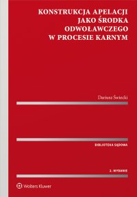 Konstrukcja apelacji jako środka odwoławczego w procesie karnym - Dariusz Świecki - ebook