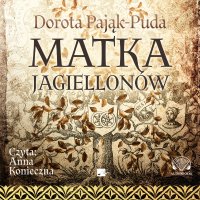 Matka Jagiellonów - Dorota Pająk-Puda - audiobook