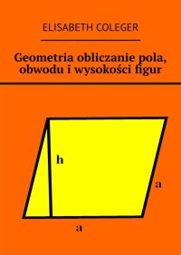 Geometria obliczanie pola, obwodu i wysokości figur - Elisabeth Coleger - ebook