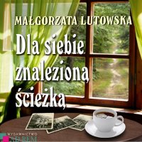 Dla siebie znalezioną ścieżką - Małgorzata Lutowska - audiobook
