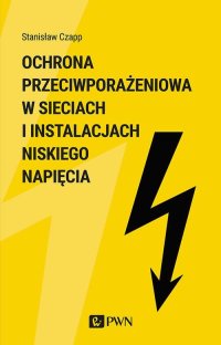 Ochrona przeciwporażeniowa w sieciach i instalacjach niskiego napięcia - Stanisław Czapp - ebook