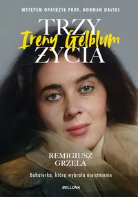 Trzy życia Ireny Gelblum - Remigiusz Grzela - ebook