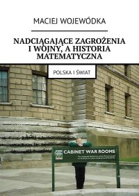 Nadciągające zagrożenia i wojny, a historia matematyczna - Maciej Wojewódka - ebook