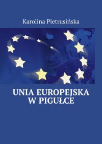 Unia Europejska w pigułce - Karolina Pietrusińska - ebook