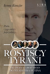 Rosyjscy tyrani. Od Iwana Groźnego do Władimira Putina - Iwona Kienzler - ebook