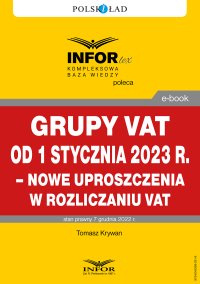 Grupy VAT od 1 stycznia 2023 r. – nowe uproszczenia w rozliczaniu VAT - Tomasz Krywan - ebook