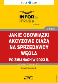 Jakie obowiązki akcyzowe ciążą na sprzedawcy węgla po zmianach w 2023 r. - Dorota Kowalczyk - ebook