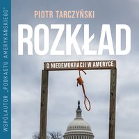 Rozkład. O niedemokracji w Ameryce - Piotr Tarczyński - audiobook