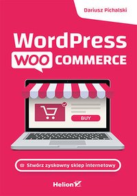 Wordpress Woocommerce. Stwórz zyskowny sklep internetowy - Dariusz Pichalski - ebook