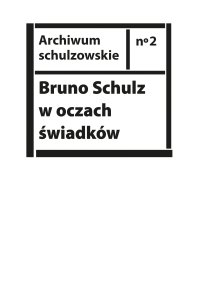 Bruno Schulz w oczach świadków. Listy, wspomnienia i relacje z archiwum Jerzego Ficowskiego - Opracowanie zbiorowe - ebook