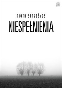 Niespełnienia - Piotr Strzeżysz - ebook