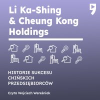 Li Ka-Shing & Cheung Kong Holdings. Biznesowa i życiowa biografia - Yan Qicheng - audiobook