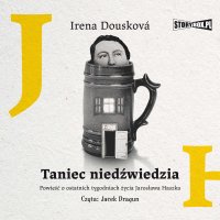Taniec niedźwiedzia. Powieść o ostatnich tygodniach życia Jarosława Haszka - Irena Dousková - audiobook