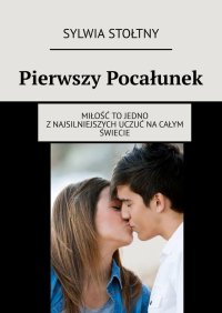Pierwszy Pocałunek - Sylwia Stołtny - ebook