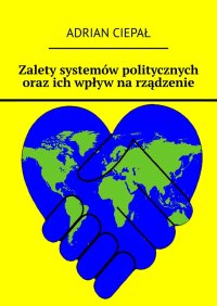 Zalety systemów politycznych oraz ich wpływ na rządzenie - Adrian Ciepał - ebook
