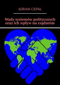 Wady systemów politycznych oraz ich wpływ na rządzenie - Adrian Ciepał - ebook