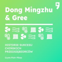 Dong Mingzhu & Gree. Biznesowa i życiowa biografia - Guo Hongwen - audiobook