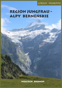 Górskie wędrówki Region Jungfrau - Alpy Berneńskie - Wojciech Biedroń - ebook