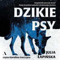 Dzikie psy - Julia Łapińska - audiobook