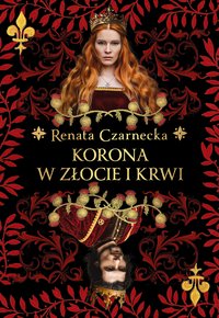 Korona w złocie i krwi - Renata Czarnecka - ebook